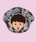 Diva, that’s science! ~ Daniel Howell
