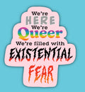 We’re here, We’re queer, We’re filled with existential fear