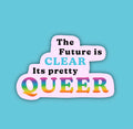 The future is clear, it’s pretty queer!